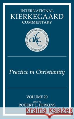 International Kierkegaard Commentary Volume 20: Practice In Christianity Perkins, Robert L. 9780865549302 Mercer University Press - książka