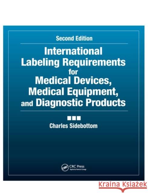 International Labeling Requirements for Medical Devices, Medical Equipment and Diagnostic Products Charles Sidebottom 9780367395162 CRC Press - książka
