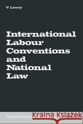 International Labour Conventions and National Law: The Effectiveness of the Automatic Incorporation of Treaties in National Legal Systems Leary, Virginia a. 9789401767200 Springer - książka