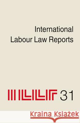 International Labour Law Reports, Volume 31 Alan Gladstone 9789004235069 Brill - książka