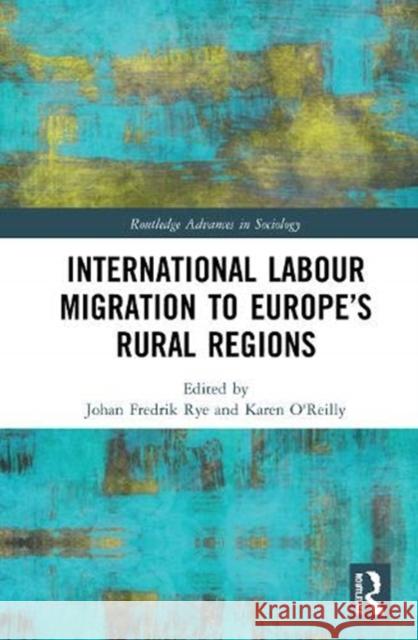 International Labour Migration to Europe's Rural Regions Johan Fredrik Rye Karen O'Reilly 9780367900717 Routledge - książka