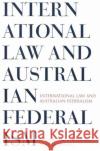 International Law & Australian Federalism  9780522846850 Melbourne University Press