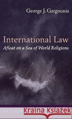 International Law Afloat on a Sea of World Religions George J Gatgounis 9781725261297 Wipf & Stock Publishers - książka