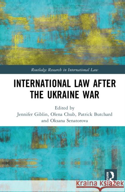 International Law After the Ukraine War Jennifer Giblin Olena Chub Patrick Butchard 9781032673844 Routledge - książka