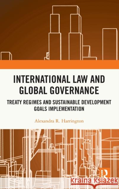 International Law and Global Governance: Treaty Regimes and Sustainable Development Goals Implementation Harrington, Alexandra R. 9780367235352 Routledge - książka