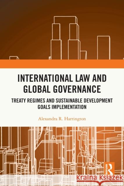 International Law and Global Governance: Treaty Regimes and Sustainable Development Goals Implementation Alexandra R. Harrington 9780367753917 Routledge - książka