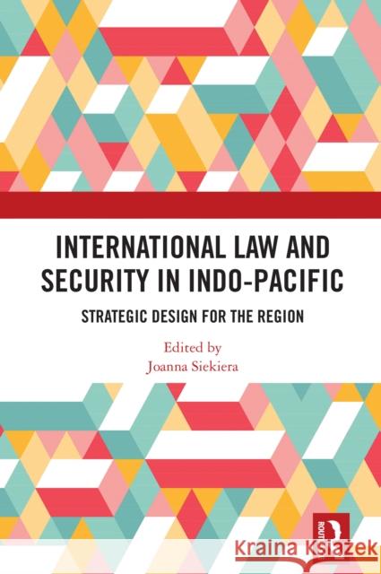 International Law and Security in Indo-Pacific: Strategic Design for the Region Joanna Siekiera 9781032892115 Routledge - książka