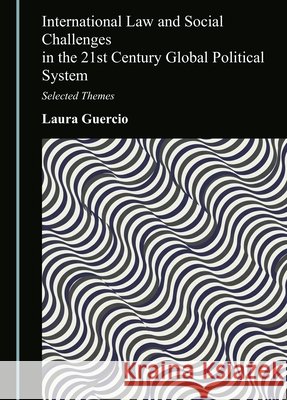 International Law and Social Challenges in the 21st Century Global Political System: Selected Themes Laura Guercio 9781036478995 Cambridge Scholars Publishing - książka