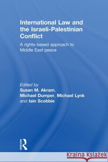 International Law and the Israeli-Palestinian Conflict: A Rights-Based Approach to Middle East Peace Akram, Susan M. 9780415573221 Taylor & Francis - książka