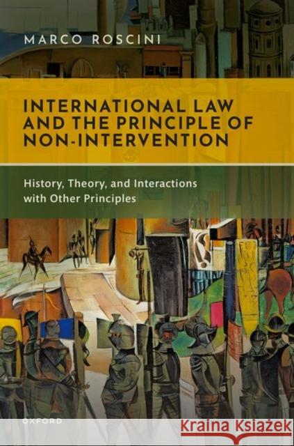 International Law and the Principle of Non-Intervention: History, Theory, and Interactions with Other Principles Marco (Professor of International Law, Professor of International Law, Westminster Law School) Roscini 9780198786894 Oxford University Press - książka