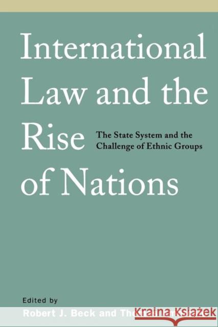 International Law and the Rise of Nations: The State System and the Challenge of Ethnic Groups Beck, Robert J. 9781889119304 CQ PRESS,U.S. - książka