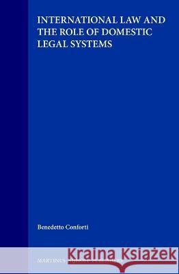 International Law and the Role of Domestic Legal Systems Benedetto Conforti B. Conforti Conforti 9780792323198 Brill Academic Publishers - książka