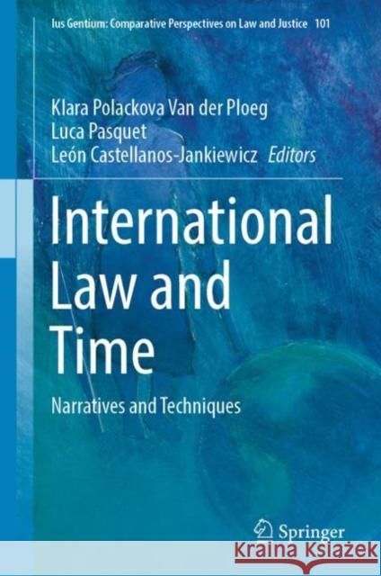 International Law and Time: Narratives and Techniques Klara Polackov Luca Pasquet Le?n Castellanos-Jankiewicz 9783031094644 Springer - książka