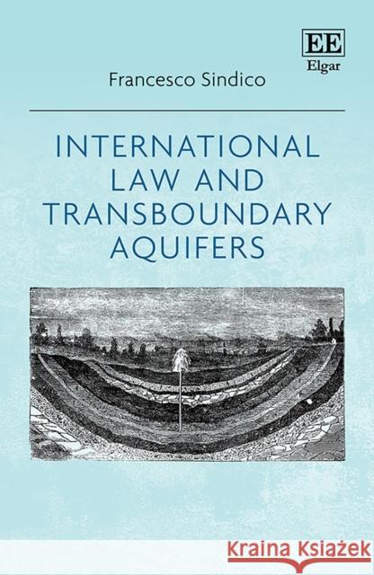 International Law and Transboundary Aquifers Francesco Sindico   9781788117623 Edward Elgar Publishing Ltd - książka