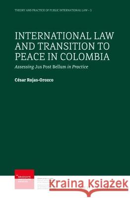 International Law and Transition to Peace in Colombia: Assessing Jus Post Bellum in Practice C Rojas-Orozco 9789004440524 Brill - Nijhoff - książka