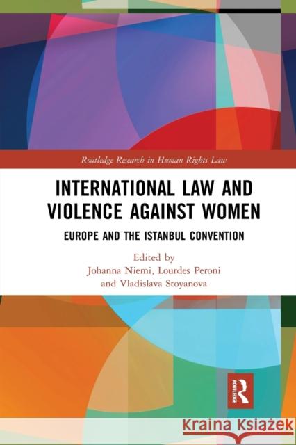 International Law and Violence Against Women: Europe and the Istanbul Convention Johanna Niemi Lourdes Peroni Vladislava Stoyanova 9781032173535 Routledge - książka