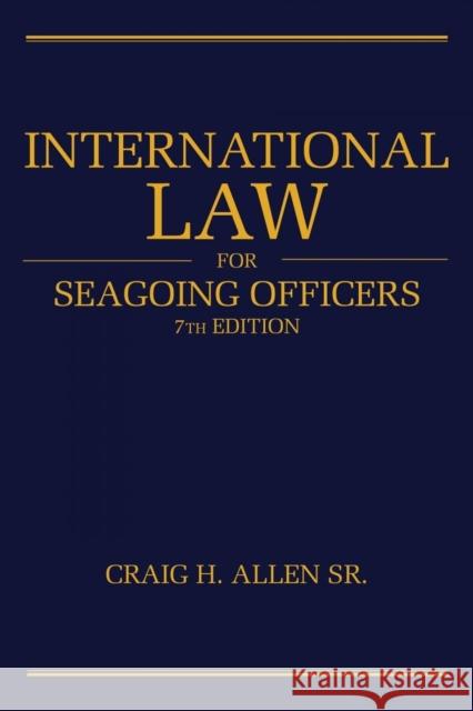 International Law for Seagoing Officers, 7th Edition Allen, Craig H. 9781682478400 US Naval Institute Press - książka