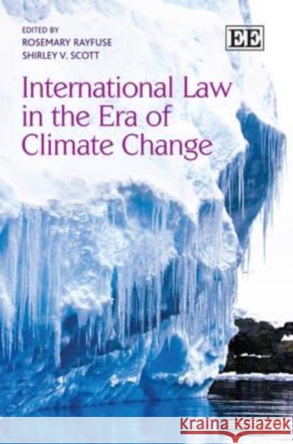 International Law in the Era of Climate Change Rosemary Rayfuse Dr Shirley V. Scott  9781849800303 Edward Elgar Publishing Ltd - książka