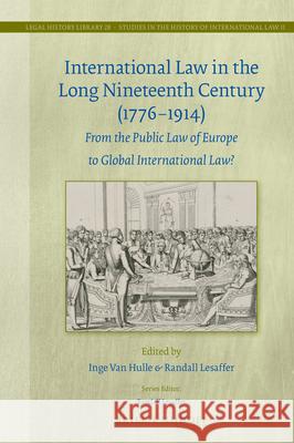 International Law in the Long Nineteenth Century (1776-1914): From the Public Law of Europe to Global International Law? Inge Hulle Randall C. H. Lesaffer 9789004391147 Brill - Nijhoff - książka