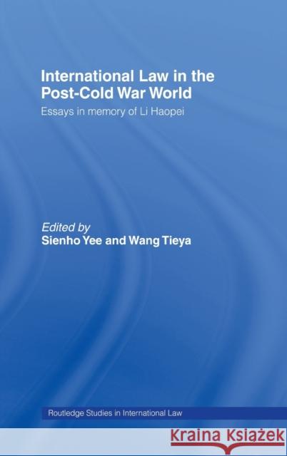 International Law in the Post-Cold War World : Essays in Memory of Li Haopei Sienho Yee Wang Tieya 9780415236089 Routledge - książka