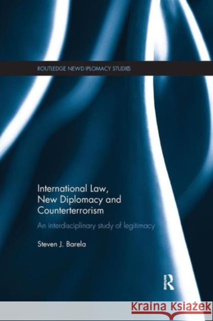 International Law, New Diplomacy and Counterterrorism: An interdisciplinary study of legitimacy Barela, Steven J. 9781138183643 Routledge - książka