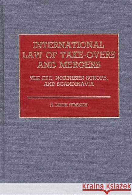 International Law of Take-Overs and Mergers: The Eec, Northern Europe, and Scandinavia Ffrench, Hilton L. 9780899300771 Quorum Books - książka