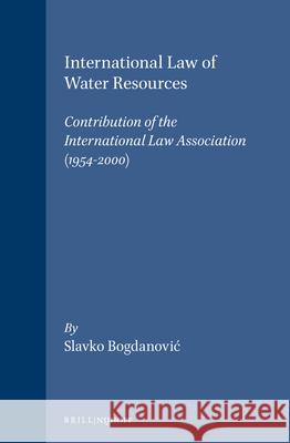 International Law of Water Resources: Contribution of the International Law Association (1954-2000) Bognanovic, Slavko 9789041116239 Kluwer Law International - książka