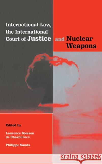 International Law, the International Court of Justice and Nuclear Weapons Laurence B. D Philippe Sands 9780521652421 Cambridge University Press - książka