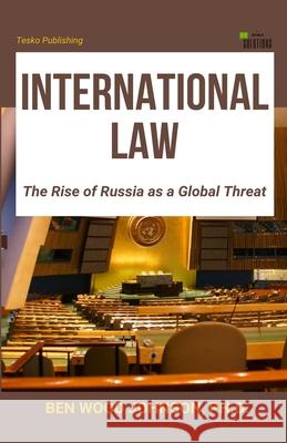 International Law: The Rise of Russia as a Global Threat Ben Wood Johnson 9781948600057 Tesko Publishing - książka