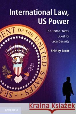 International Law, Us Power: The United States' Quest for Legal Security Scott, Shirley V. 9781107602595  - książka