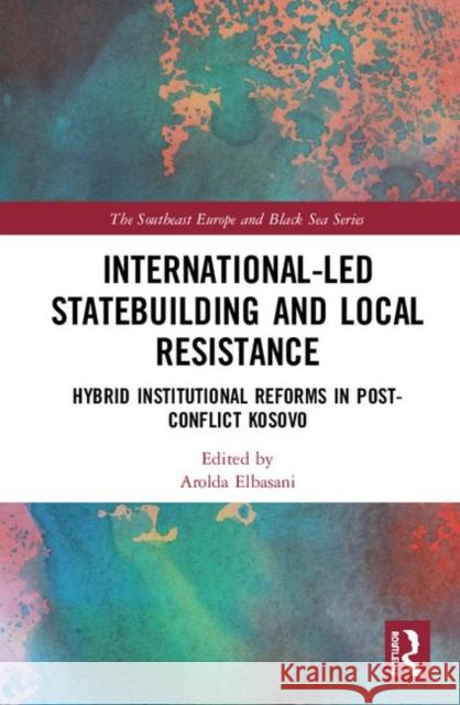 International-Led Statebuilding and Local Resistance: Hybrid Institutional Reforms in Post-Conflict Kosovo Arolda Elbasani 9780367430153 Routledge - książka