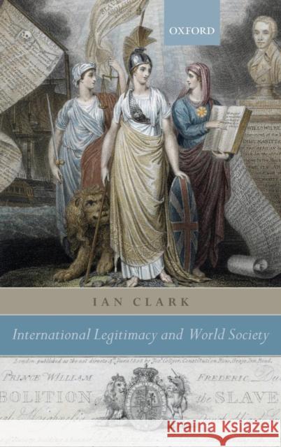 International Legitimacy and World Society Ian Clark 9780199297009 Oxford University Press, USA - książka