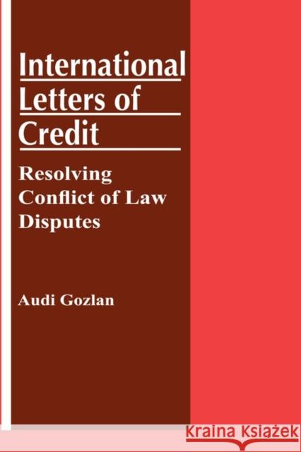 International Letters of Credit: Resolving Conflict of Law Disputes: Resolving Conflict of Law Disputes Gozlan, Audi 9789041107237 Kluwer Law International - książka