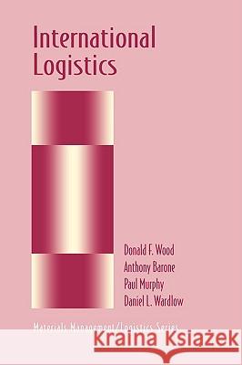 International Logistics Donald Wood Anthony Barone Paul Murphy 9780412992216 International Thomson Publishing Services - książka