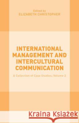 International Management and Intercultural Communication: A Collection of Case Studies; Volume 2 Christopher, Elizabeth 9781137553232 Palgrave MacMillan - książka