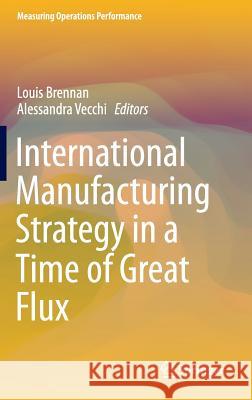 International Manufacturing Strategy in a Time of Great Flux Louis Brennan Alessandra Vecchi 9783319253503 Springer - książka