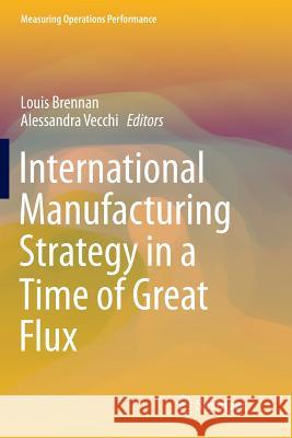 International Manufacturing Strategy in a Time of Great Flux Louis Brennan Alessandra Vecchi 9783319797779 Springer - książka