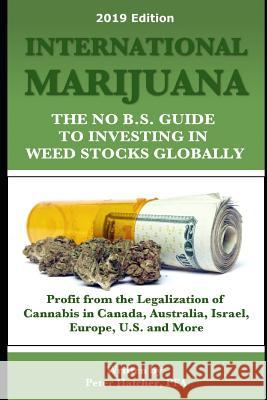 International Marijuana, 2019 Edition: The No B.S. Guide to Investing in Weed Stocks Globally Peter Hatcher 9781793816825 Independently Published - książka