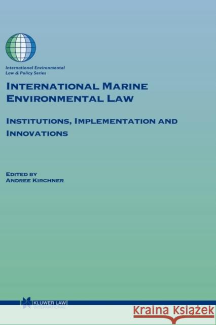 International Marine Environmental Law: Institutions, Implementation and Innovations Kirchner, Andree 9789041120663 Kluwer Law International - książka