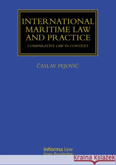 International Maritime Law and Practice: Comparative Law in Context Časlav Pejovic 9781032446745 Informa Law from Routledge - książka