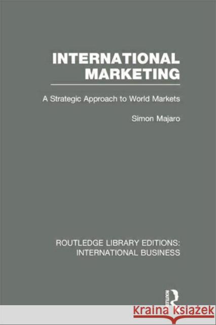 International Marketing (Rle International Business): A Strategic Approach to World Markets Majaro, Simon 9780415752077 Routledge - książka