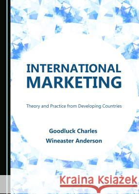 International Marketing: Theory and Practice from Developing Countries Goodluck Charles Wineaster Anderson 9781443899543 Cambridge Scholars Publishing - książka