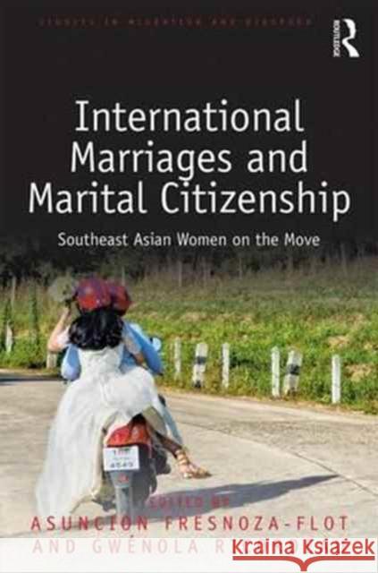 International Marriages and Marital Citizenship: Southeast Asian Women on the Move Asuncion Fresnoza-Flot Gwenola Ricordeau 9781138214286 Routledge - książka