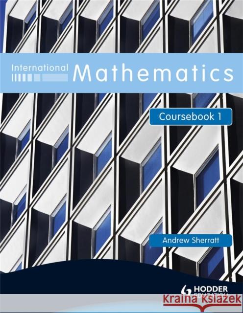 International Mathematics Coursebook 1coursebook Bk. 1 Sherratt, Andrew 9780340967423 HODDER EDUCATION - książka