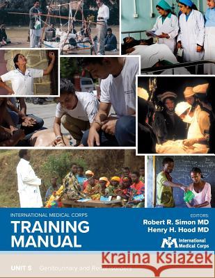 International Medical Corps Training Manual: Unit 5: Genitourinary and Renal Disorders Robert R. Simo Robert R. Simo Henry H. Hoo 9781944812232 Harbor Electronic Publishing - książka