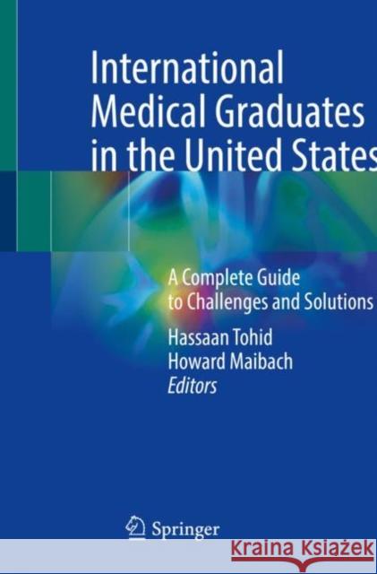 International Medical Graduates in the United States: A Complete Guide to Challenges and Solutions Hassaan Tohid Howard Maibach 9783030622480 Springer - książka