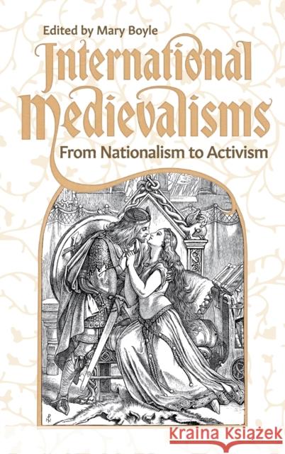 International Medievalisms: From Nationalism to Activism Boyle, Mary 9781843846062 Boydell & Brewer Ltd - książka