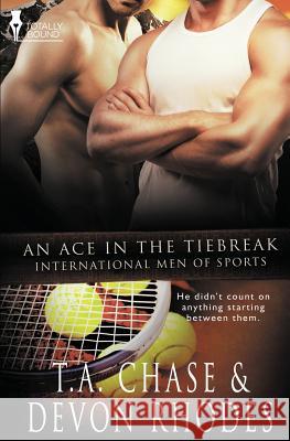 International Men of Sports: An Ace in the Tiebreak T A Chase, Devon Rhodes 9781784302566 Totally Entwined Group Limited - książka