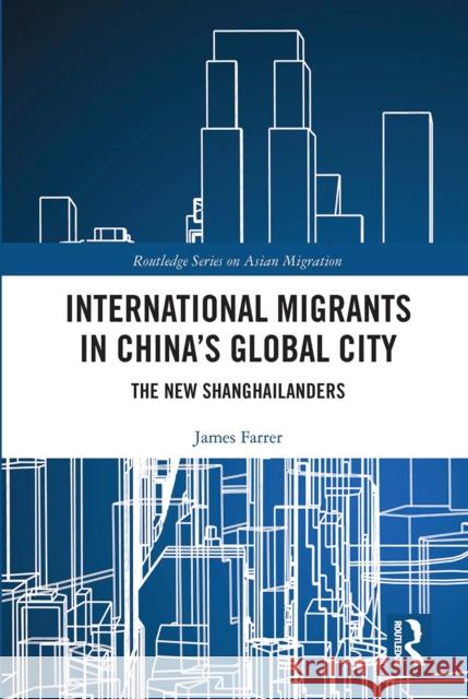 International Migrants in China's Global City: The New Shanghailanders James Farrer 9780367662899 Routledge - książka