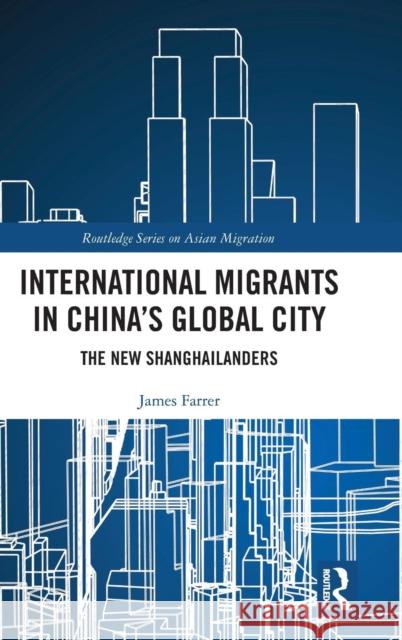 International Migrants in China's Global City: The New Shanghailanders James Farrer 9780815382638 Routledge - książka